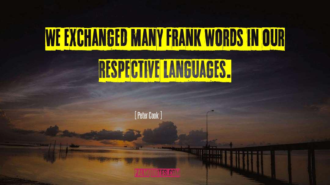 Peter Cook Quotes: We exchanged many frank words