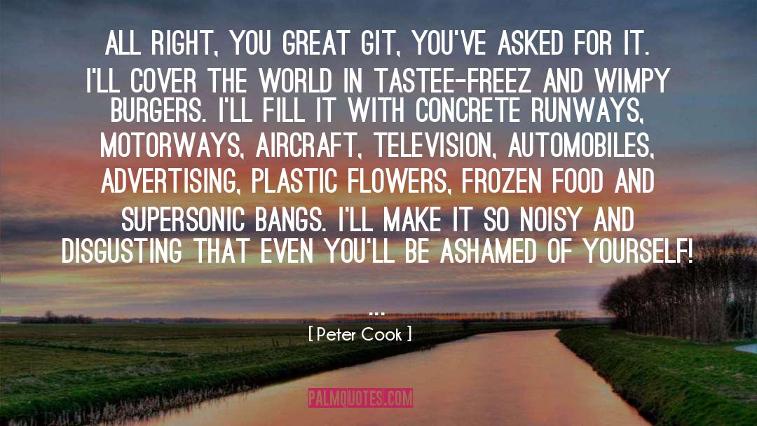 Peter Cook Quotes: All right, You Great Git,