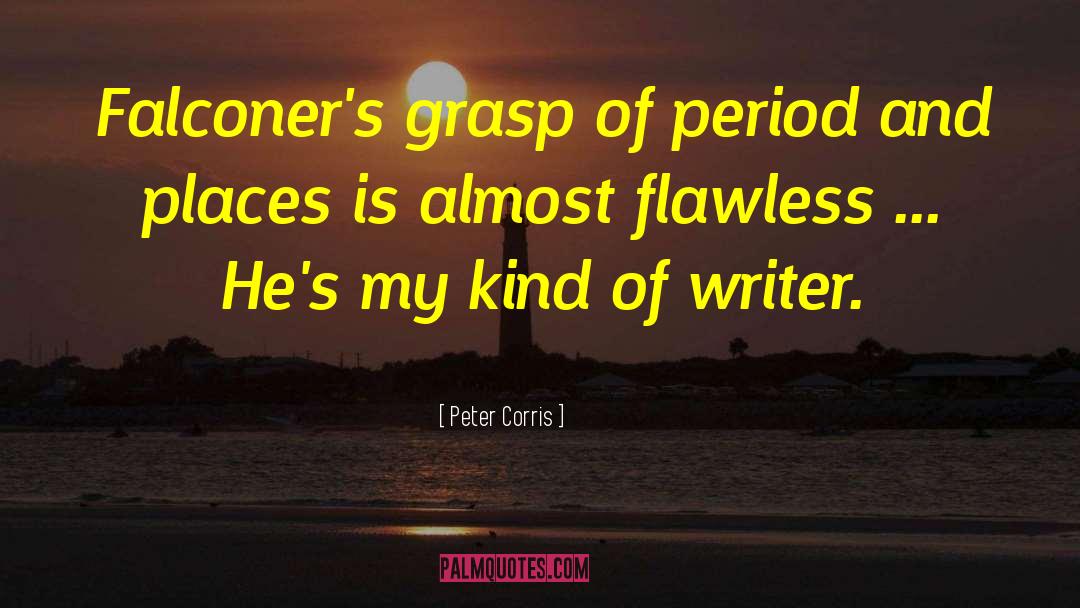Peter Corris Quotes: Falconer's grasp of period and