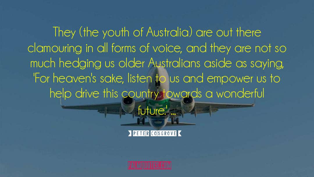 Peter Cosgrove Quotes: They (the youth of Australia)