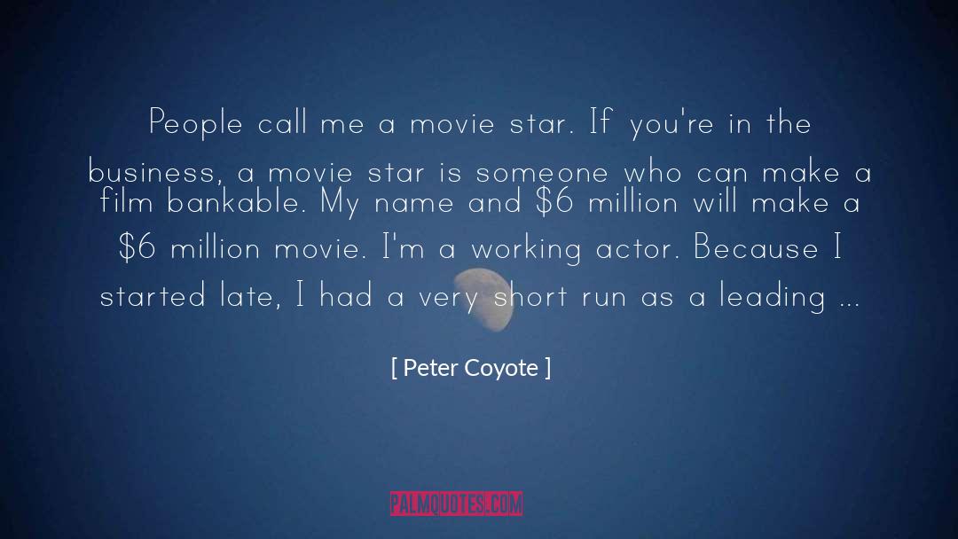 Peter Coyote Quotes: People call me a movie