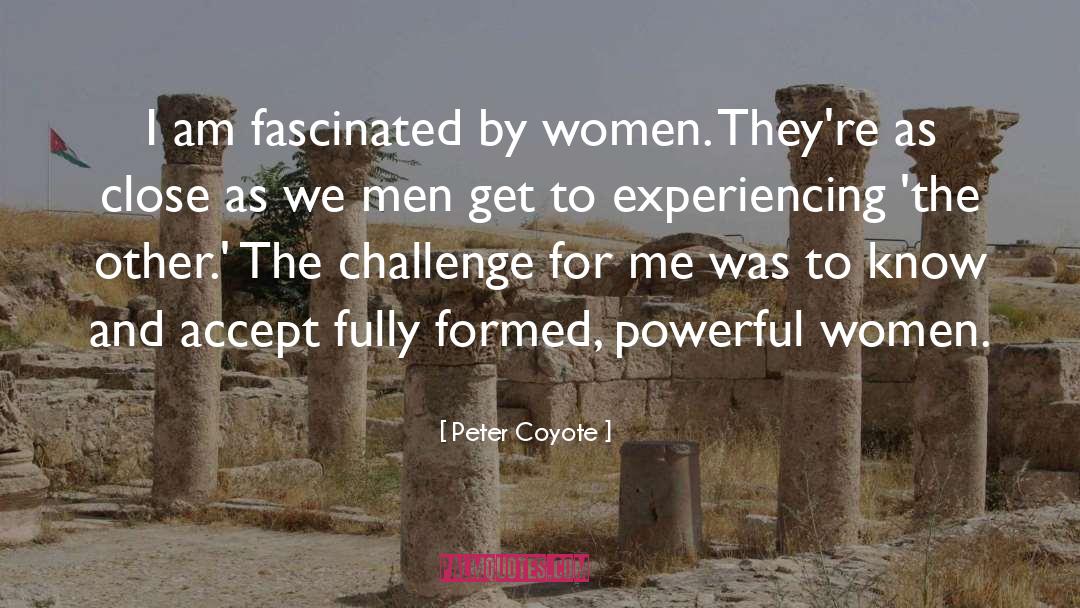 Peter Coyote Quotes: I am fascinated by women.