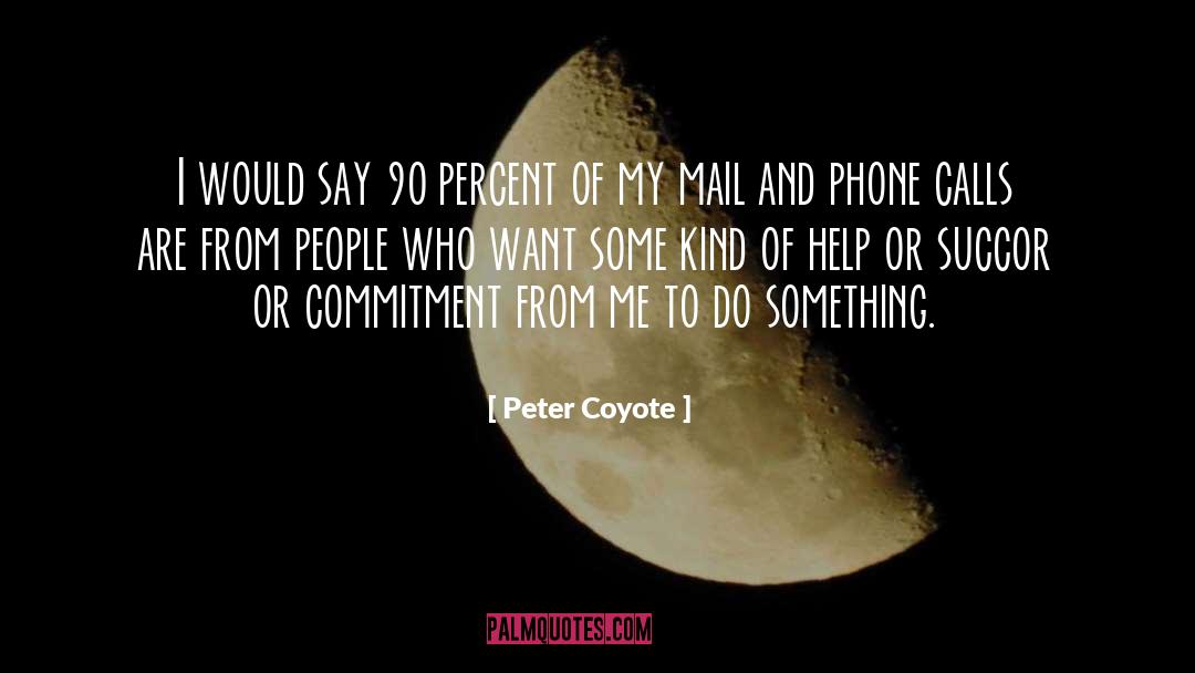Peter Coyote Quotes: I would say 90 percent