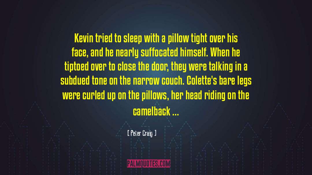 Peter Craig Quotes: Kevin tried to sleep with