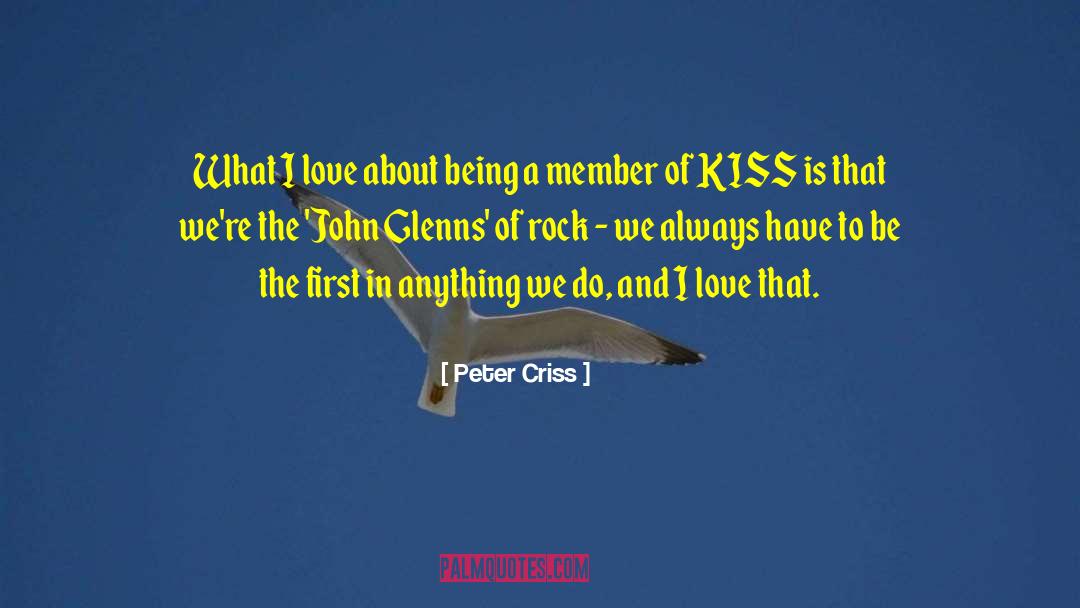 Peter Criss Quotes: What I love about being