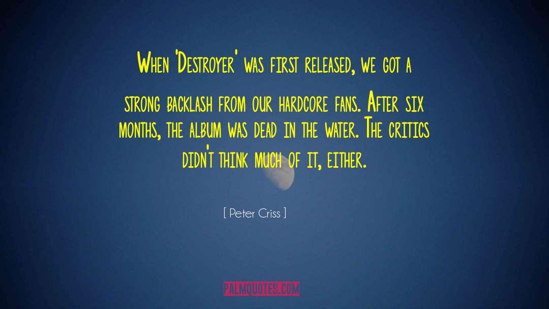 Peter Criss Quotes: When 'Destroyer' was first released,