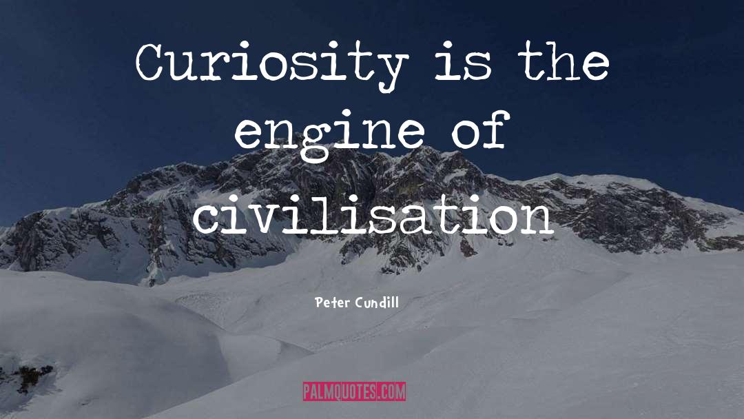 Peter Cundill Quotes: Curiosity is the engine of