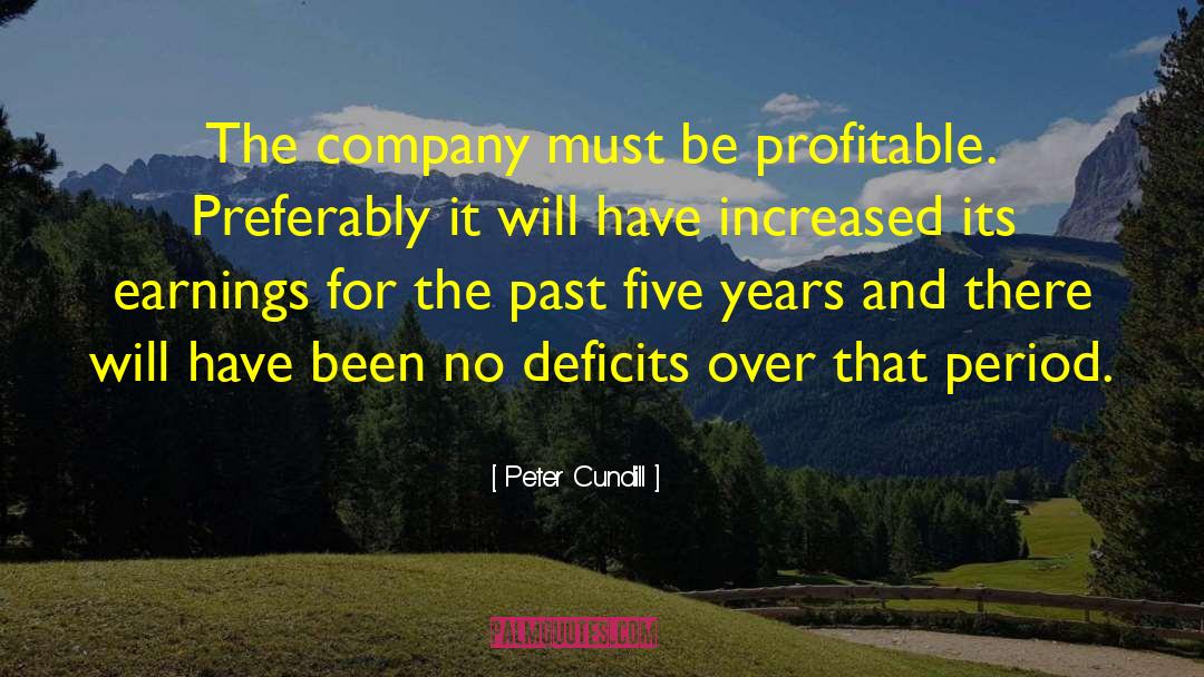 Peter Cundill Quotes: The company must be profitable.