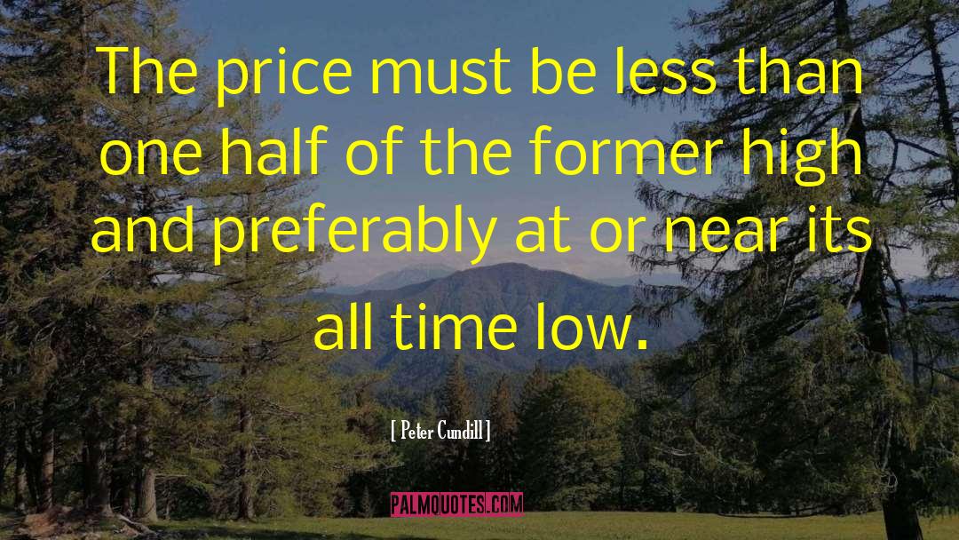 Peter Cundill Quotes: The price must be less