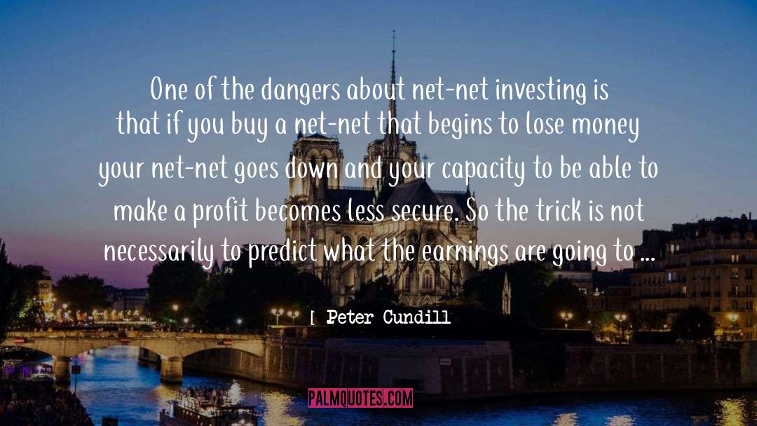 Peter Cundill Quotes: One of the dangers about
