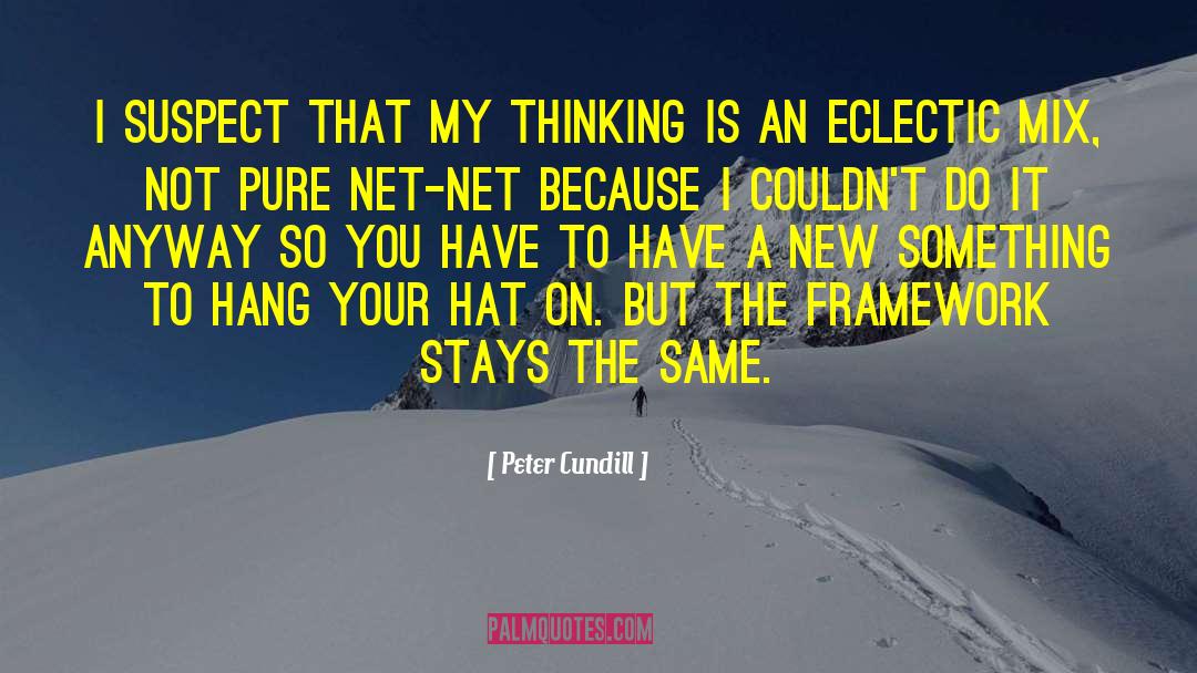 Peter Cundill Quotes: I suspect that my thinking