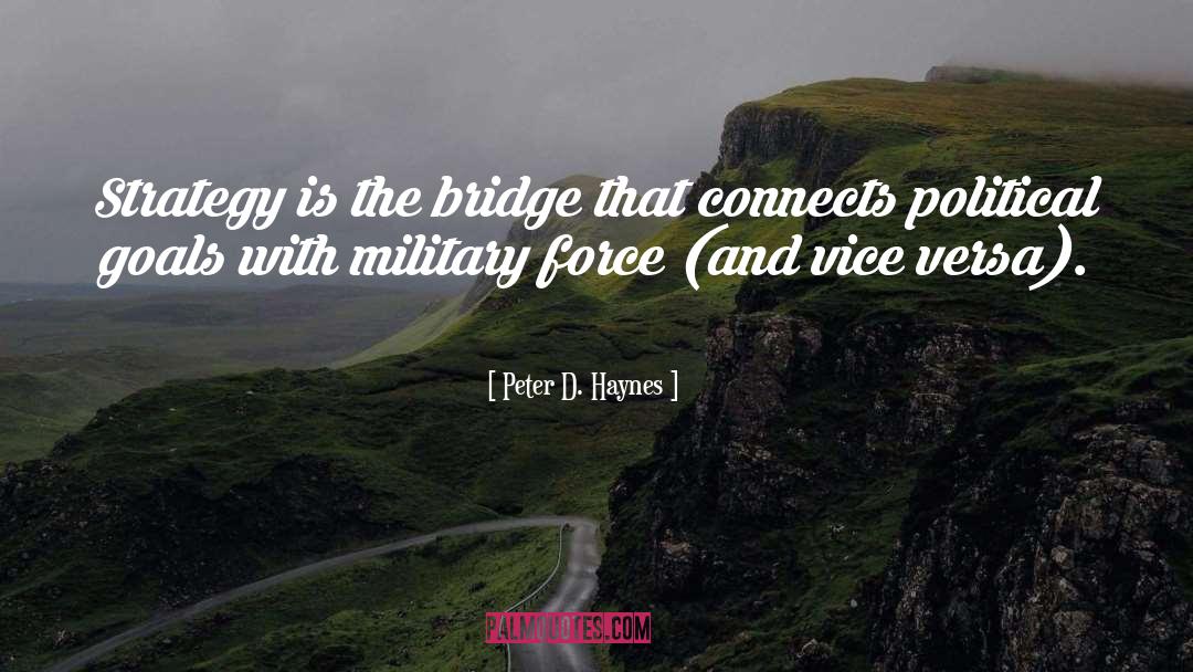 Peter D. Haynes Quotes: Strategy is the bridge that