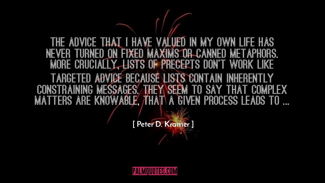 Peter D. Kramer Quotes: The advice that I have