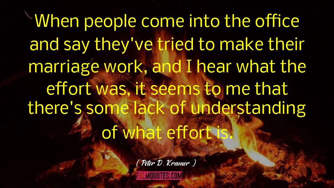 Peter D. Kramer Quotes: When people come into the