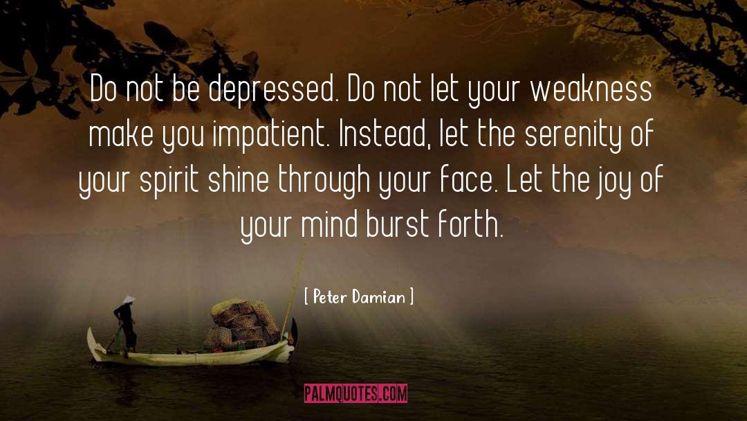 Peter Damian Quotes: Do not be depressed. Do