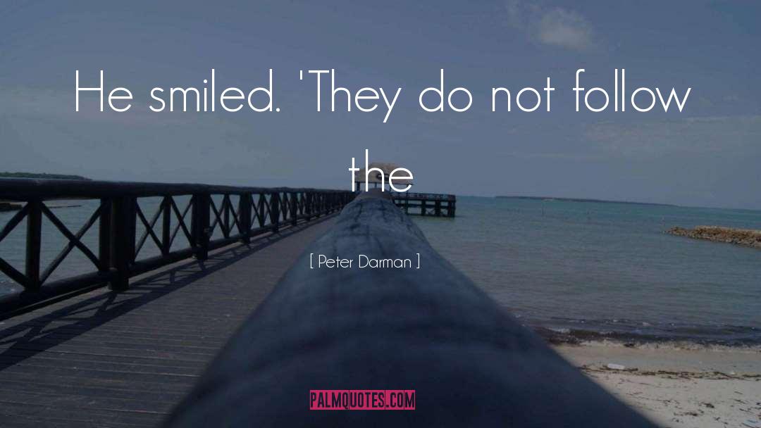 Peter Darman Quotes: He smiled. 'They do not