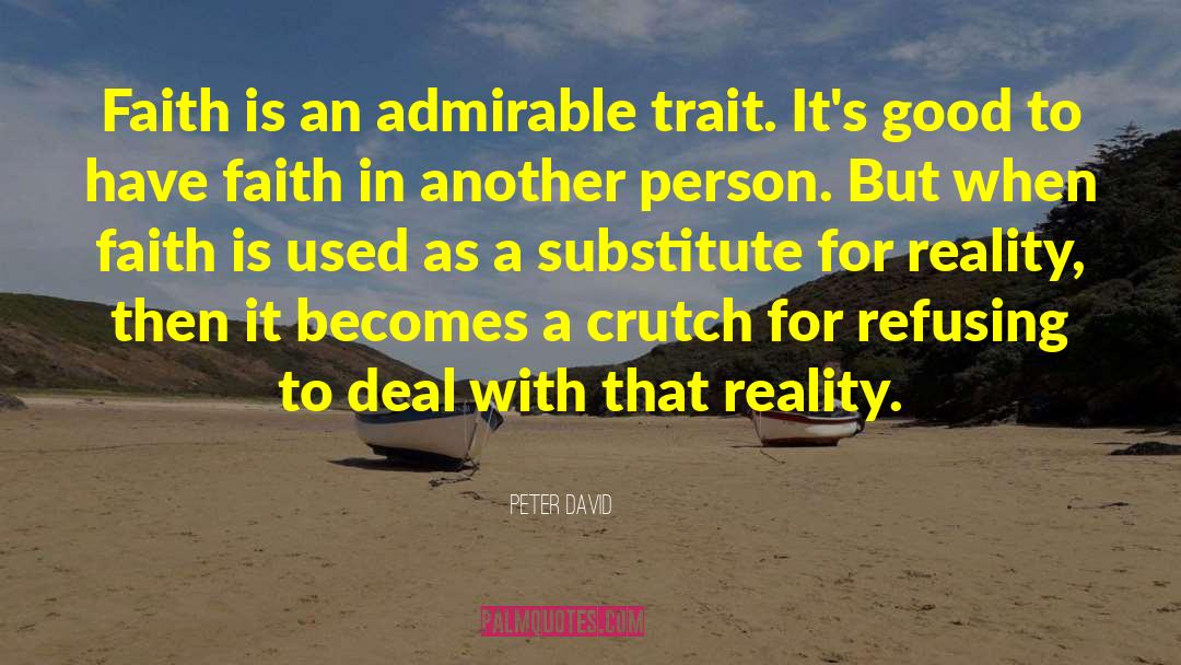 Peter David Quotes: Faith is an admirable trait.