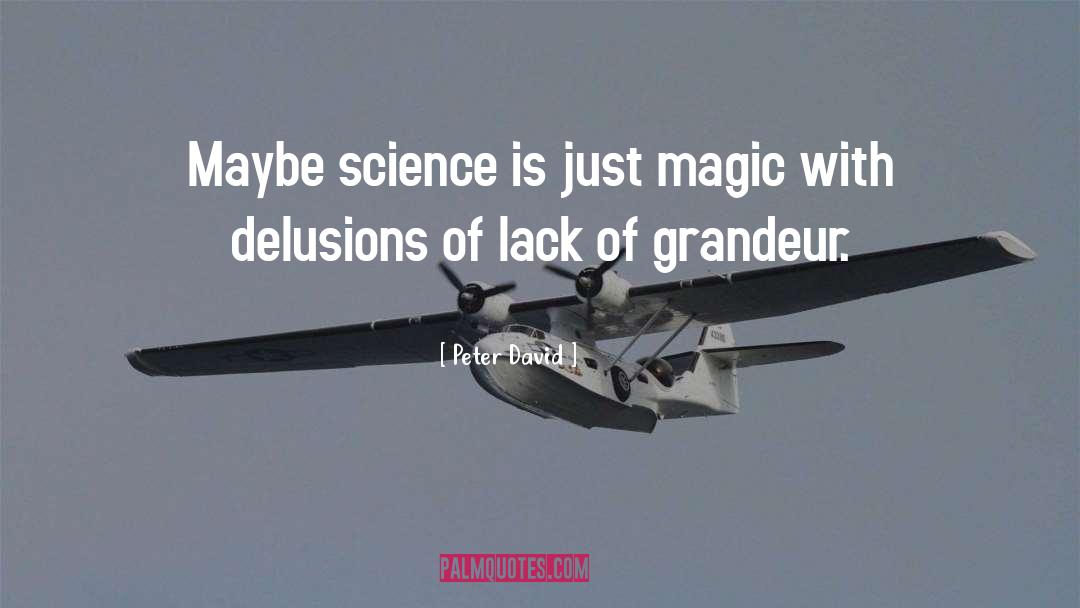 Peter David Quotes: Maybe science is just magic