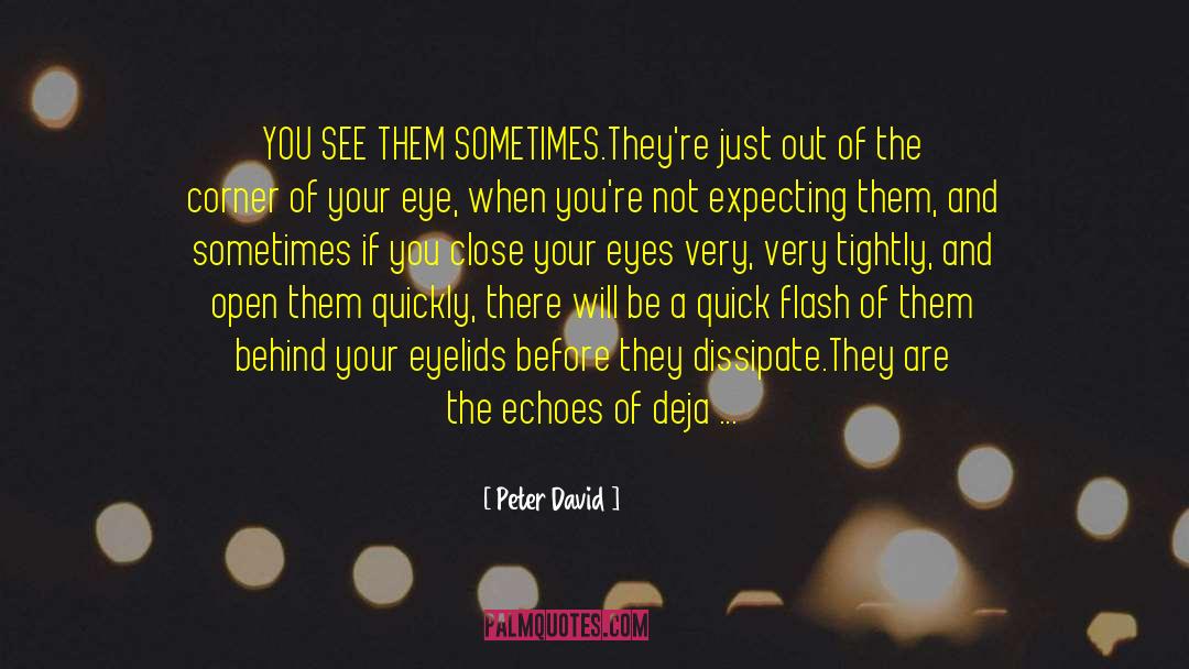 Peter David Quotes: YOU SEE THEM SOMETIMES.<br>They're just