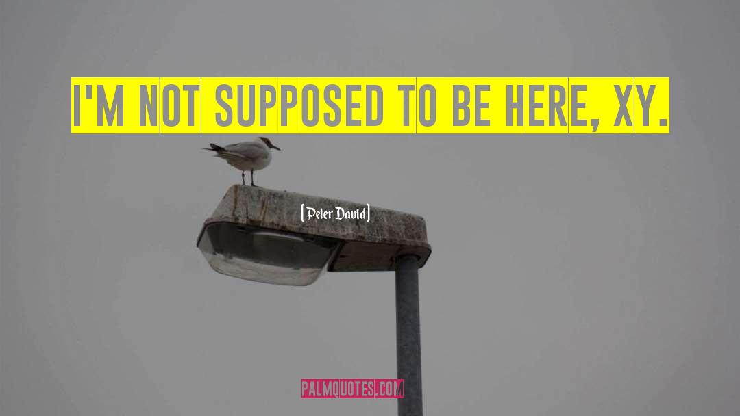 Peter David Quotes: I'm not supposed to be