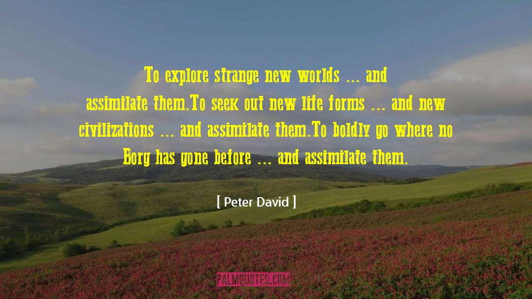 Peter David Quotes: To explore strange new worlds