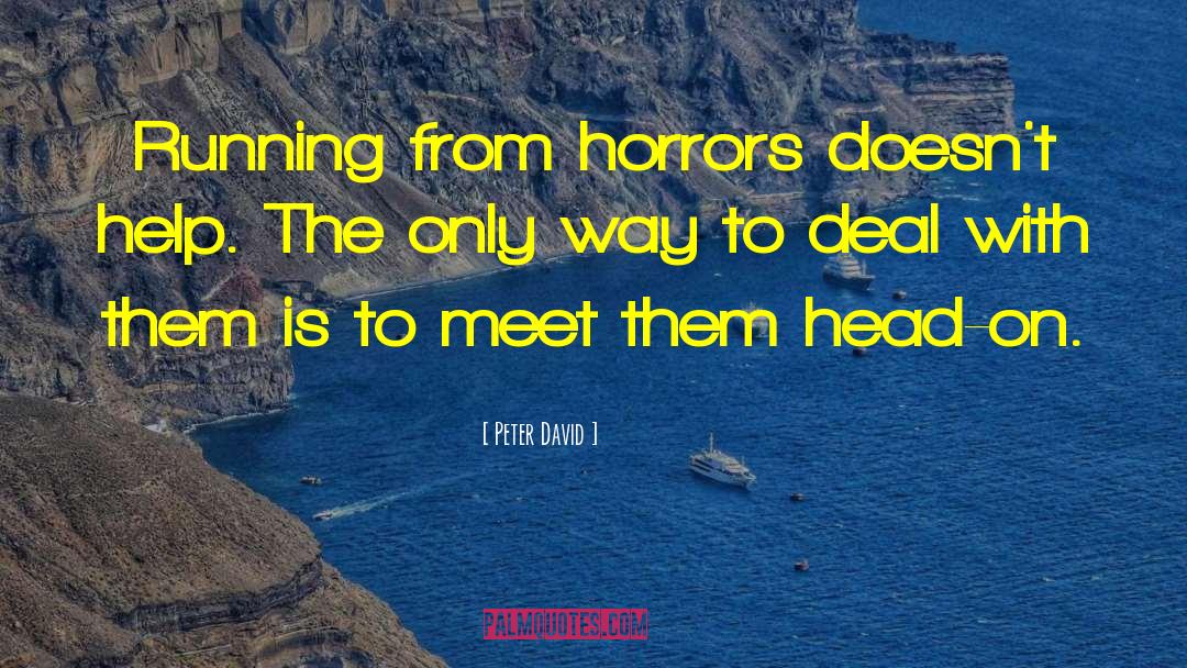 Peter David Quotes: Running from horrors doesn't help.