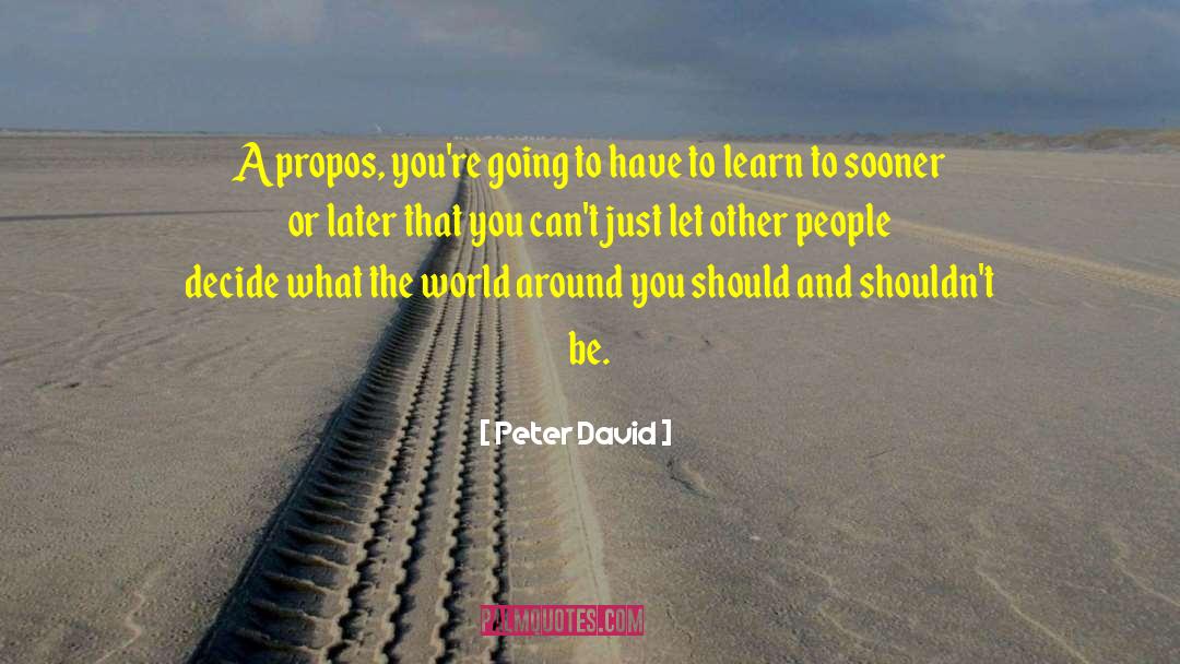 Peter David Quotes: Apropos, you're going to have