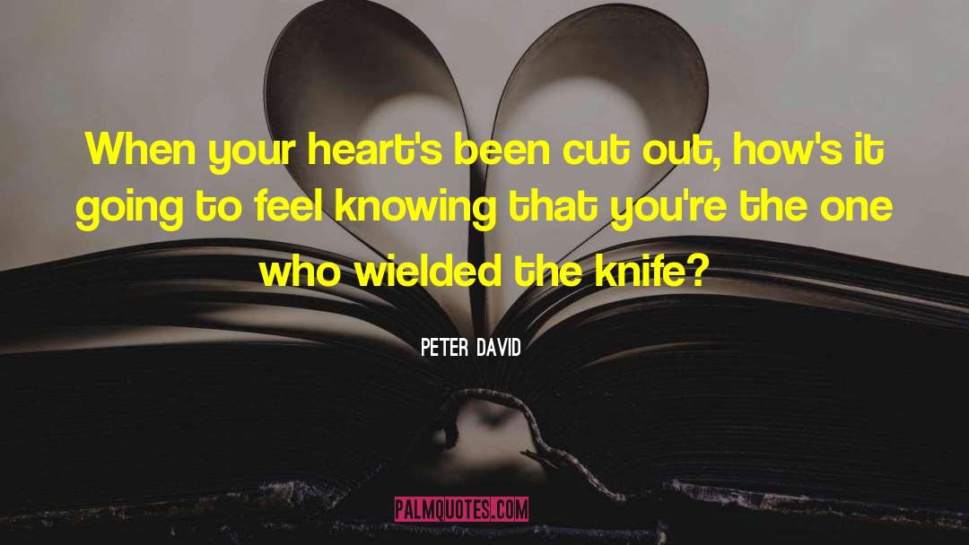 Peter David Quotes: When your heart's been cut