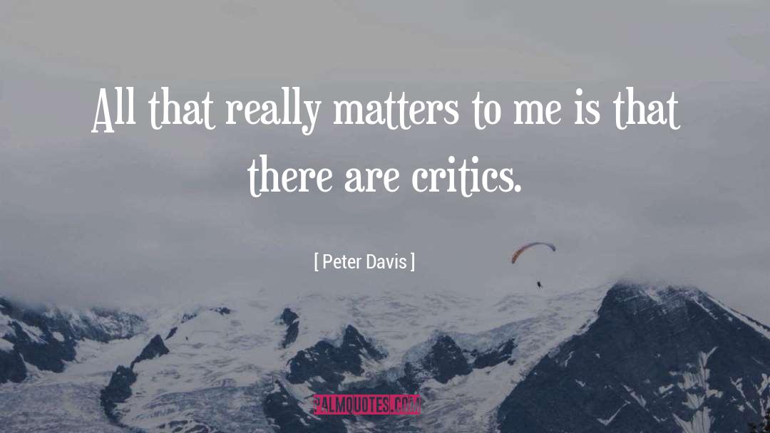Peter Davis Quotes: All that really matters to