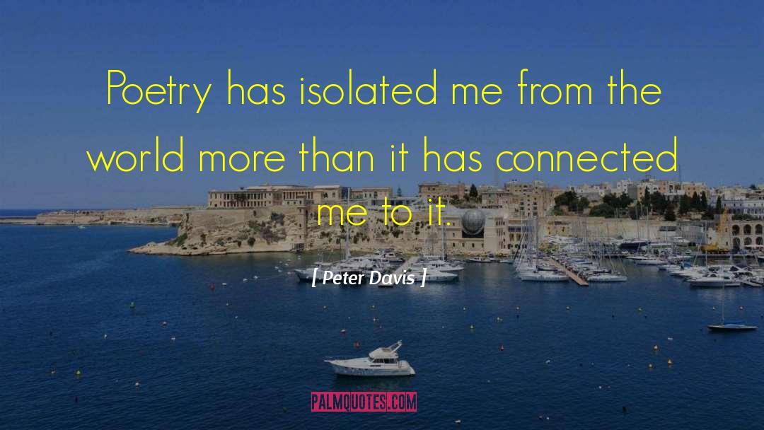 Peter Davis Quotes: Poetry has isolated me from