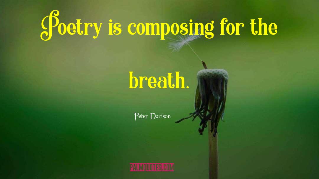 Peter Davison Quotes: Poetry is composing for the