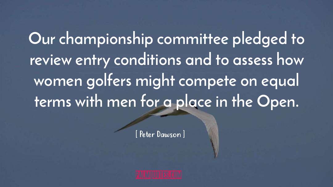 Peter Dawson Quotes: Our championship committee pledged to