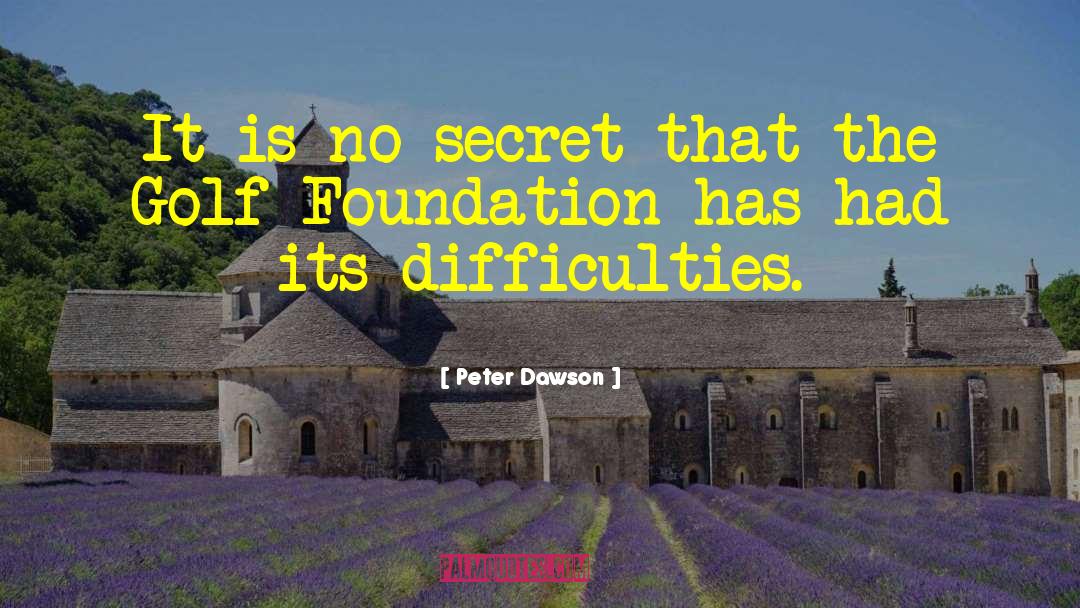 Peter Dawson Quotes: It is no secret that