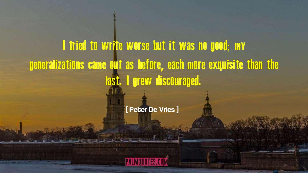 Peter De Vries Quotes: I tried to write worse
