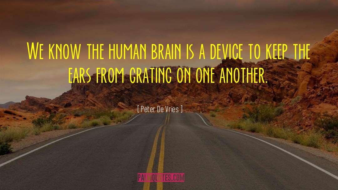 Peter De Vries Quotes: We know the human brain