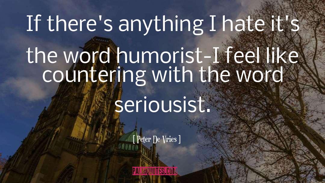 Peter De Vries Quotes: If there's anything I hate