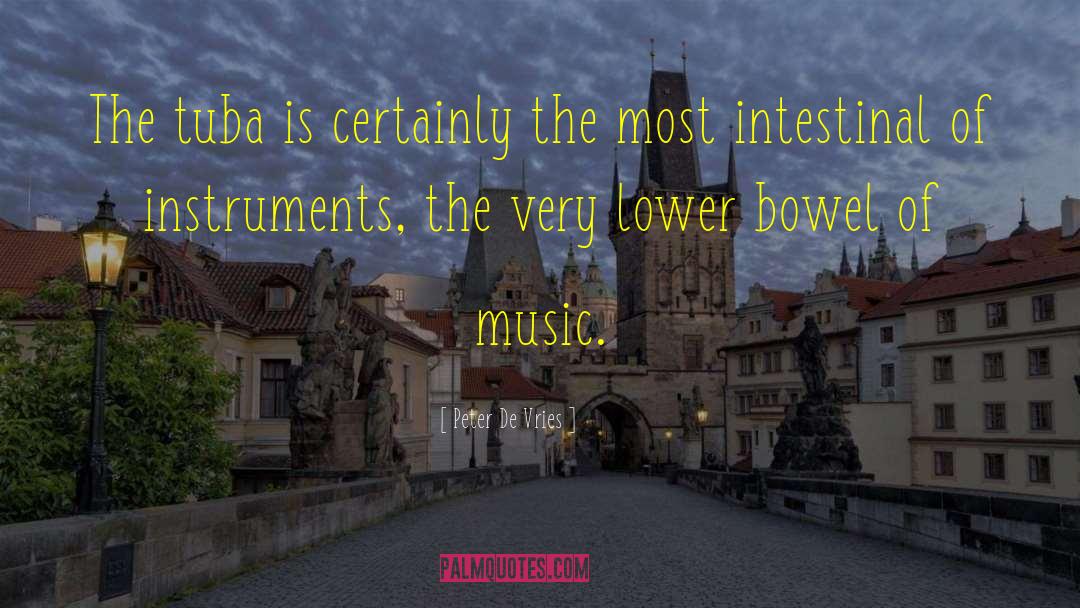 Peter De Vries Quotes: The tuba is certainly the