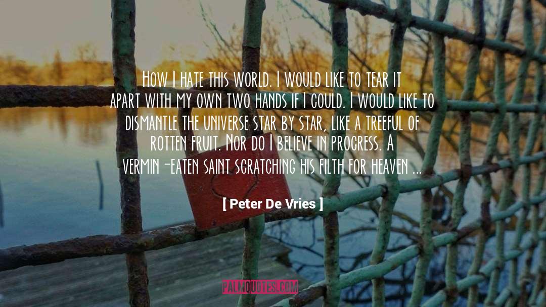 Peter De Vries Quotes: How I hate this world.