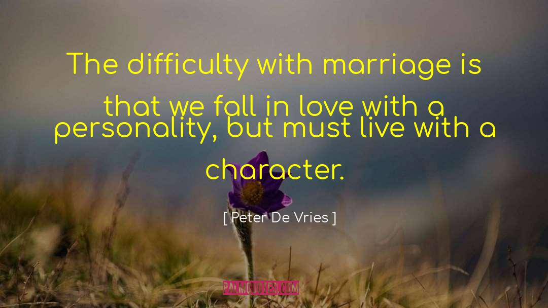 Peter De Vries Quotes: The difficulty with marriage is