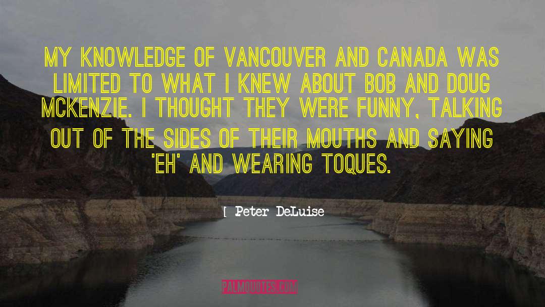Peter DeLuise Quotes: My knowledge of Vancouver and