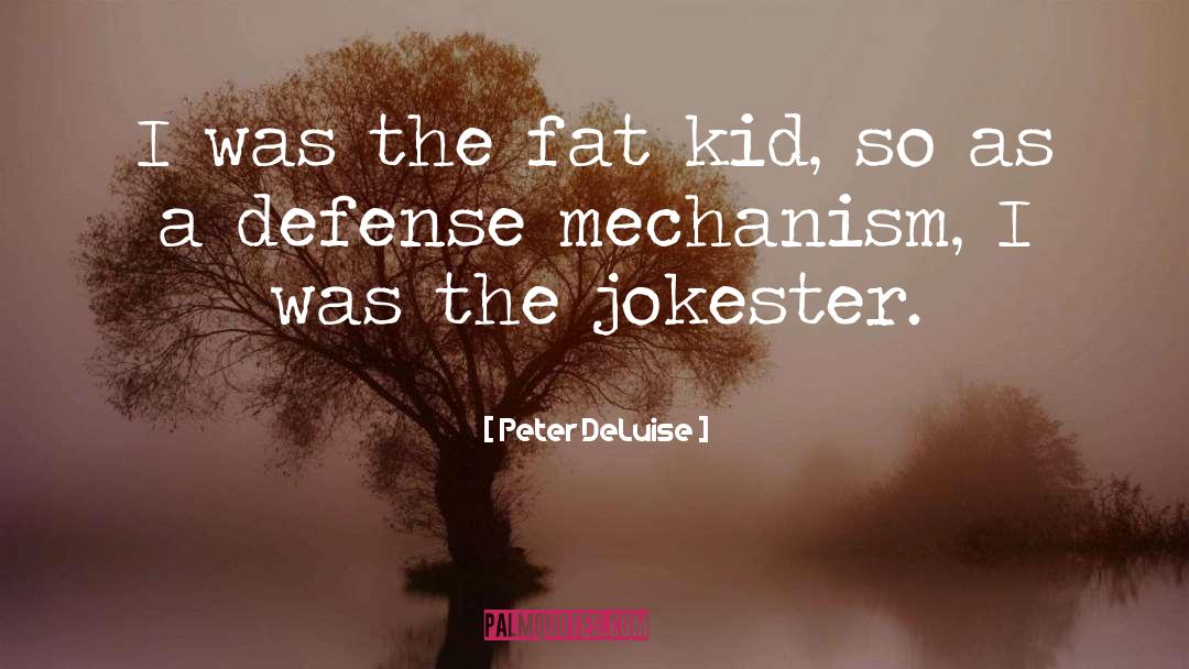 Peter DeLuise Quotes: I was the fat kid,