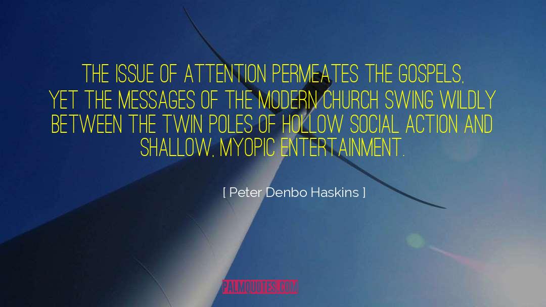 Peter Denbo Haskins Quotes: The issue of attention permeates