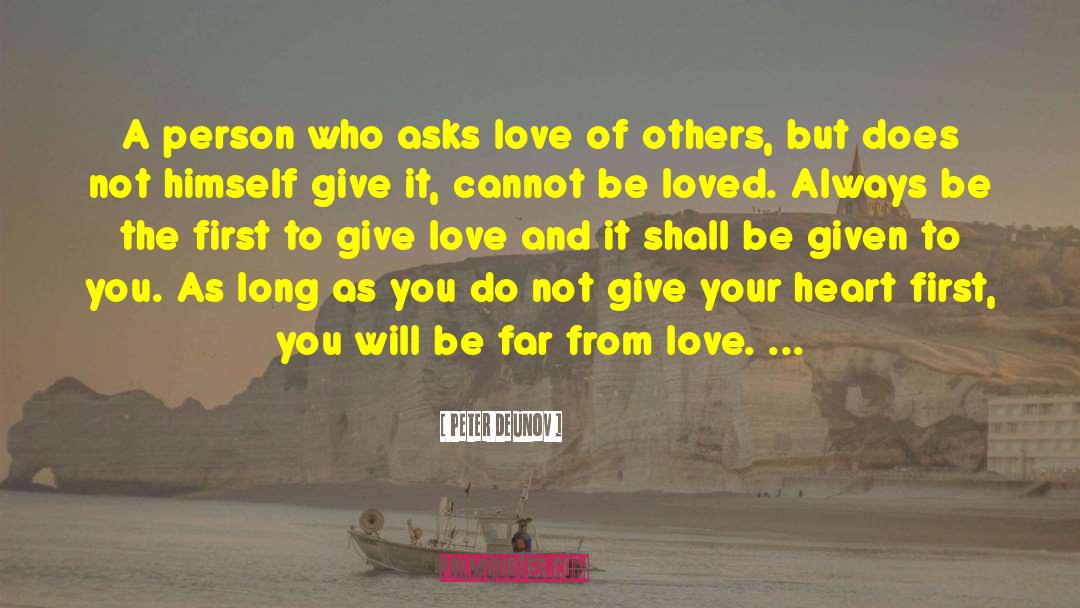 Peter Deunov Quotes: A person who asks love