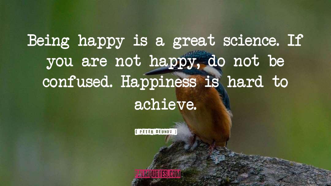 Peter Deunov Quotes: Being happy is a great