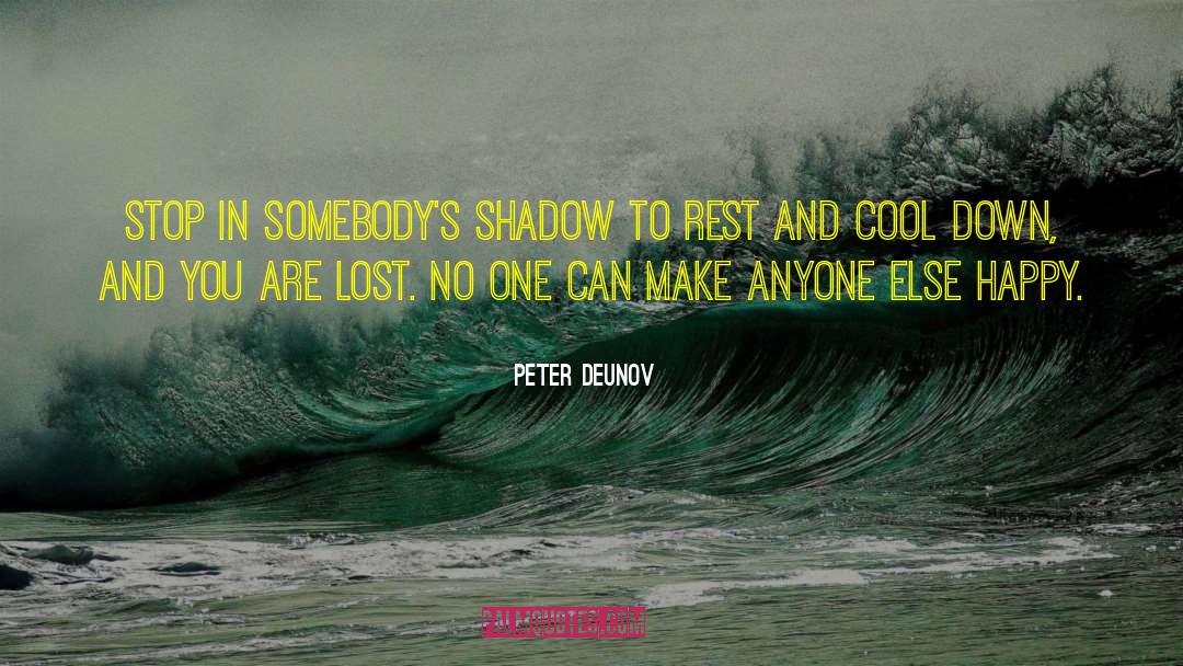 Peter Deunov Quotes: Stop in somebody's shadow to