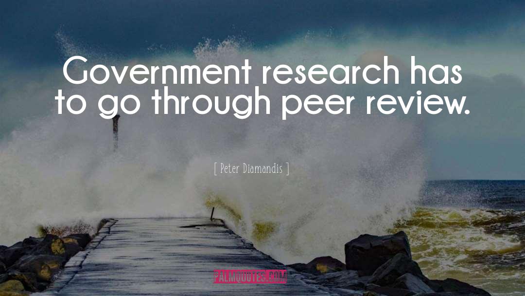 Peter Diamandis Quotes: Government research has to go