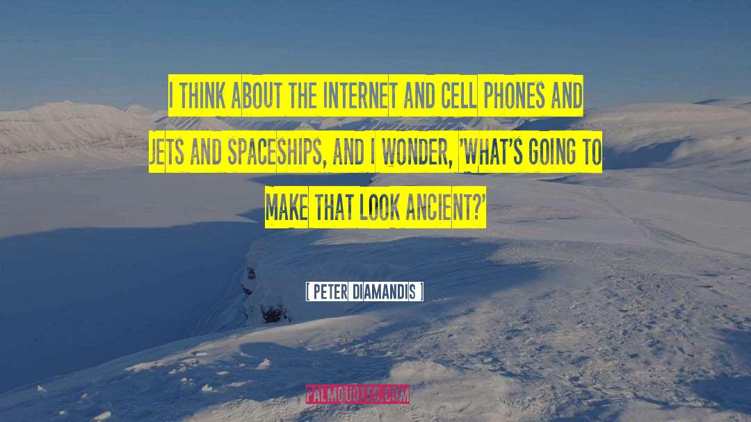 Peter Diamandis Quotes: I think about the Internet