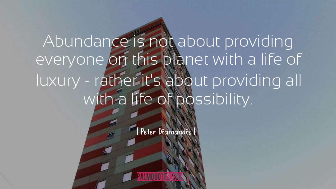 Peter Diamandis Quotes: Abundance is not about providing