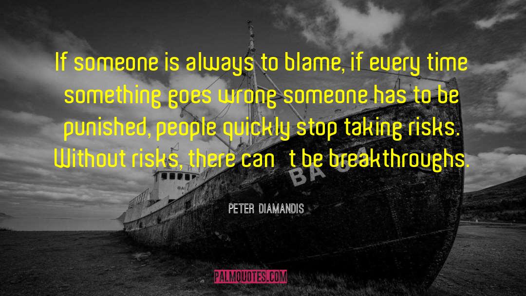 Peter Diamandis Quotes: If someone is always to