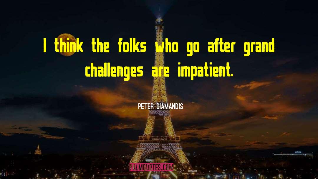 Peter Diamandis Quotes: I think the folks who